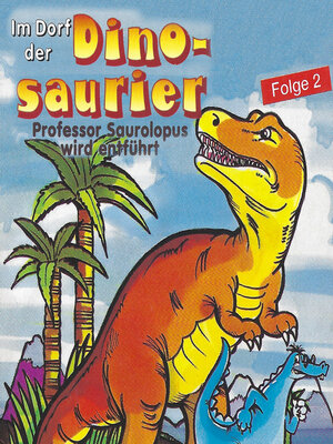 cover image of Im Dorf der Dinosaurier, Folge 2